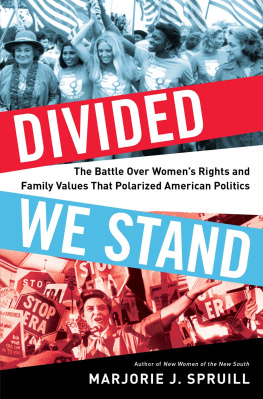 Marjorie Julian Spruill Divided we stand : the battle over womens rights and family values that polarized American politics