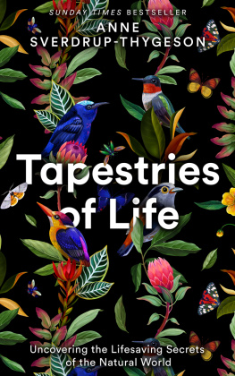 Anne Sverdrup-Thygeson - Tapestries of life : uncovering the lifesaving secrets of the natural world