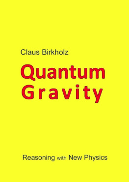 Claus Birkholz - ToE; Neue Physik, Unsere Welt, erklärt durch die Quantengravitation Weltweit 1. Lehrbuch zur QG