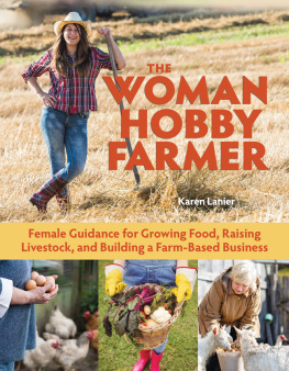 Karen Lanier The Woman Hobby Farmer: The Manual for Crops, Livestock, and Your Business from a Female Point of View