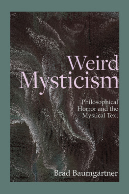 Brad Baumgartner Weird Mysticism: Philosophical Horror and the Mystical Text (Critical Conversations in Horror Studies)