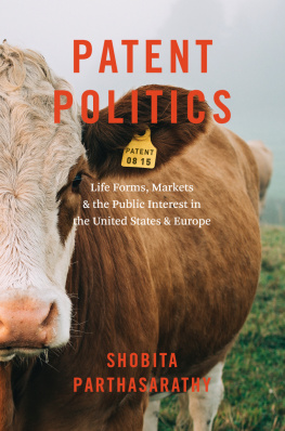 Shobita Parthasarathy Patent politics : life forms, markets, and the public interest in the United States and Europe