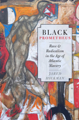 Jared Hickman - Black Prometheus: Race and Radicalism in the Age of Atlantic Slavery