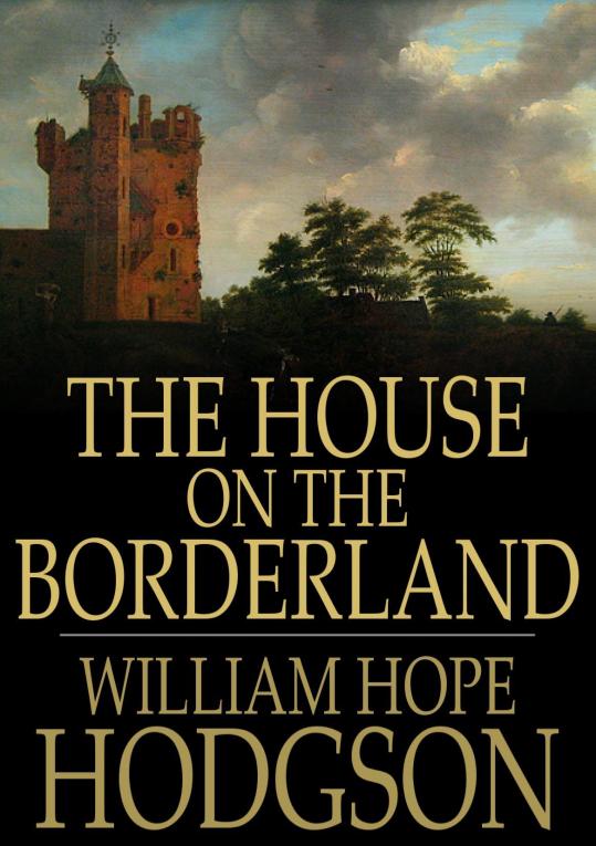 THE HOUSE ON THE BORDERLAND WILLIAM HOPE HODGSON The House on the - photo 1