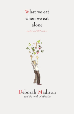 Deborah Madison What We Eat When We Eat Alone: Stories and 100 Recipes