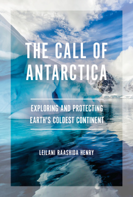 Leilani Raashida Henry - The Call of Antarctica: Exploring and Protecting Earths Coldest Continent