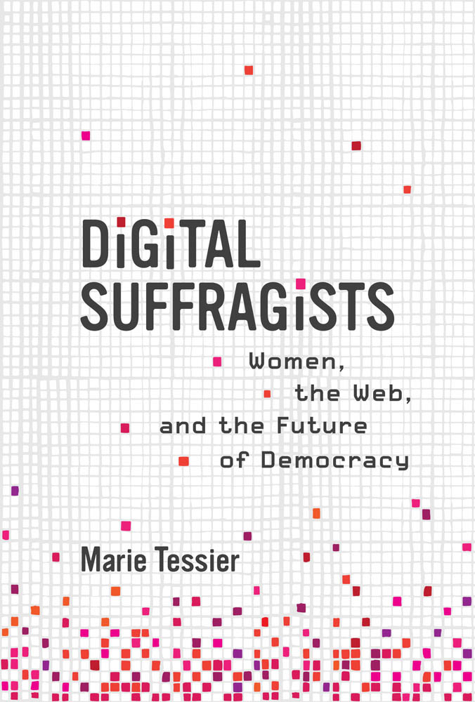 Digital Suffragists Women the Web and the Future of Democracy Marie - photo 1