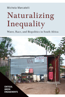 Michela Marcatelli (author) Naturalizing Inequality: Water, Race, and Biopolitics in South Africa (Critical Green Engagements: Investigating the Green Economy and its Alternatives)