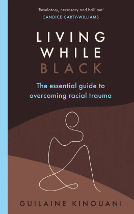 Guilaine Kinouani Living While Black: The Essential Guide to Overcoming Racial Trauma