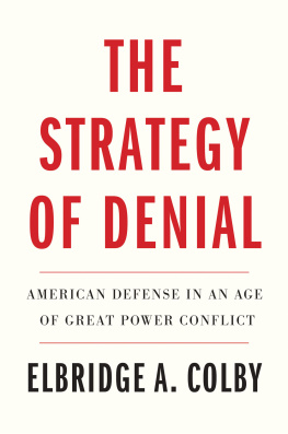 Elbridge A. Colby - The Strategy of Denial: American Defense in an Age of Great Power Conflict