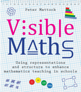 Peter Mattock - Visible Maths: Using Representations and Structure to Enhance Mathematics Teaching in Schools