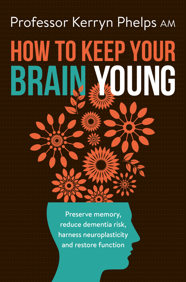 About How To Keep Your Brain Young Professor Kerryn Phelps AM Australias - photo 1