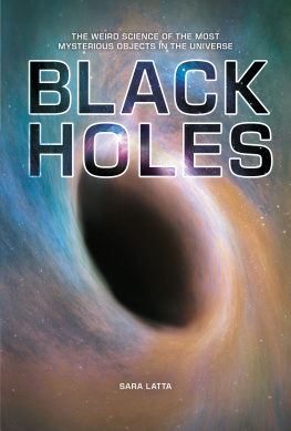 Sara L. Latta - Black holes : the weird science of the most mysterious objects in the universe