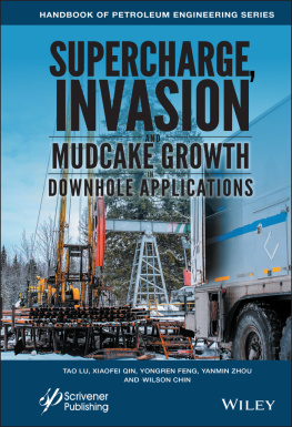 Wilson Chin (editor) - Supercharge, Invasion, and Mudcake Growth in Downhole Applications (Advances in Petroleum Engineering)