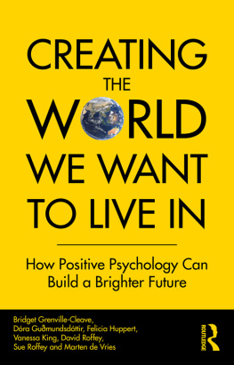 Bridget Grenville-Cleave Creating The World We Want To Live In How Positive Psychology Can Build A Brighter Future.