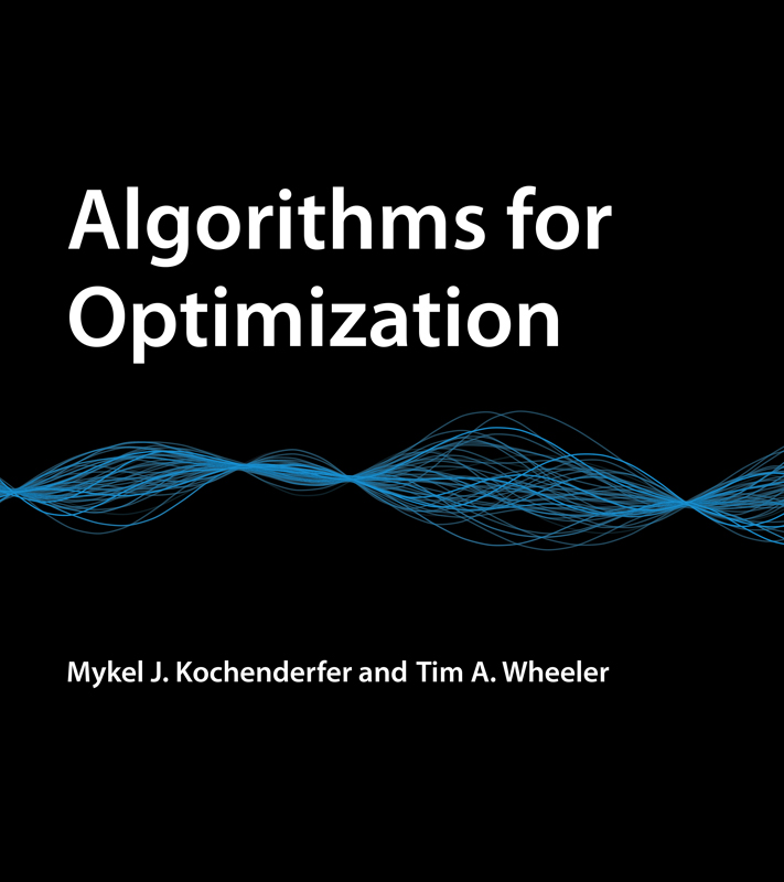 Algorithms for Optimization Mykel J Kochenderfer Tim A Wheeler The MIT Press - photo 1