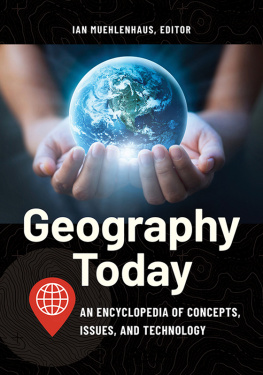 Ian Muehlenhaus Geography Today: An Encyclopedia of Concepts, Issues, and Technology