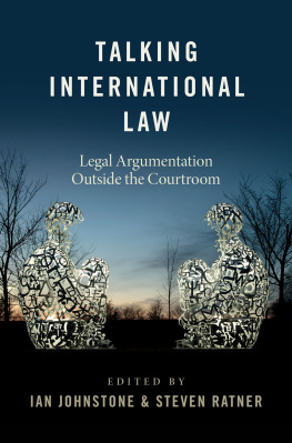 Ian Johnstone (editor) Talking International Law: Legal Argumentation Outside the Courtroom