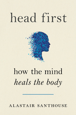 Alastair Santhouse - Head First: Its All in Your Head: How the Mind Heals the Body