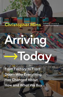 Christopher Mims - Arriving Today: From Factory to Front Door -- Why Everything Has Changed About How and What We Buy