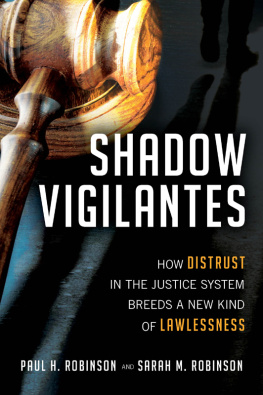 Paul H. Robinson - Shadow Vigilantes: How Distrust in the Justice System Breeds a New Kind of Lawlessness