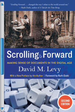 David M. Levy - Scrolling Forward: Making Sense of Documents in the Digital Age