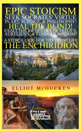 Dr. Elliot McGucken - Epic Stoicism: Seek Socrates Virtue in Art, Science, & Philosophy! Heal the Blind! Exalt in the Riches of Epictetuss, Aureliuss, & Senecas Wisdom!: ... (45EPIC Heros Odyssey Mythology)