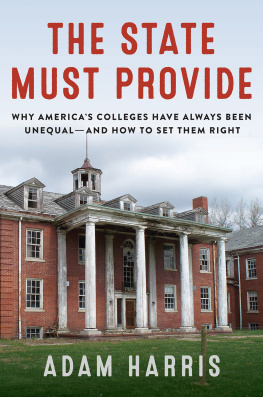 Adam Harris - The State Must Provide: Why Americas Colleges Have Always Been Unequal--And How to Set Them Right