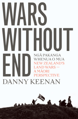 Danny Keenan - Wars without end : Ngā Pakanga Whenua o Mua = New Zealands land wars - a Māori perspective