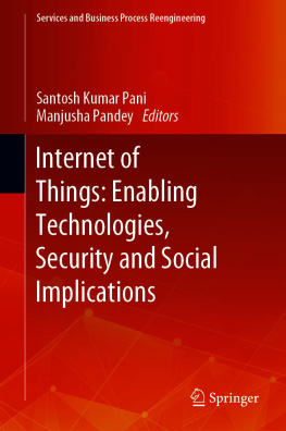 Santosh Kumar Pani (editor) Internet of Things: Enabling Technologies, Security and Social Implications (Services and Business Process Reengineering)
