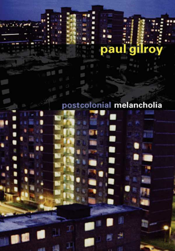 Postcolonial Melancholia The Wellek Lectures Previously Published Wellek - photo 1