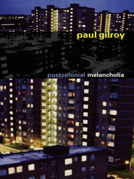 Paul Gilroy - Postcolonial Melancholia (The Wellek Library Lectures)