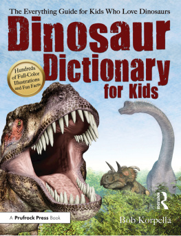 Bob Korpella Dinosaur Dictionary for Kids: The Everything Guide for Kids Who Love Dinosaurs