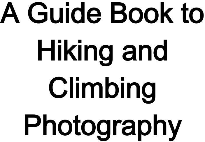 A Guide Book to Hiking and Climbing Photography - photo 1