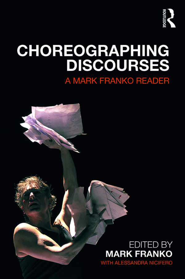 CHOREOGRAPHING DISCOURSES Choreographing Discourses brings together essays - photo 1