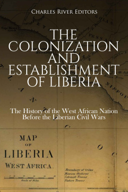 Charles River Editors - The Colonization and Establishment of Liberia: The History of the West African Nation Before the Liberian Civil Wars