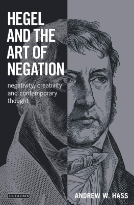 Andrew Hass Hegel and the Art of Negation: Negativity, Creativity and Contemporary Thought