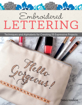 Debra Valencia Embroidered Lettering: Techniques and Alphabets for Creating 25 Expressive Projects (Design Originals) Clever Needlework Ideas to Add Modern Messages to Coasters, Bags, Patches, Pillows, Towels & More