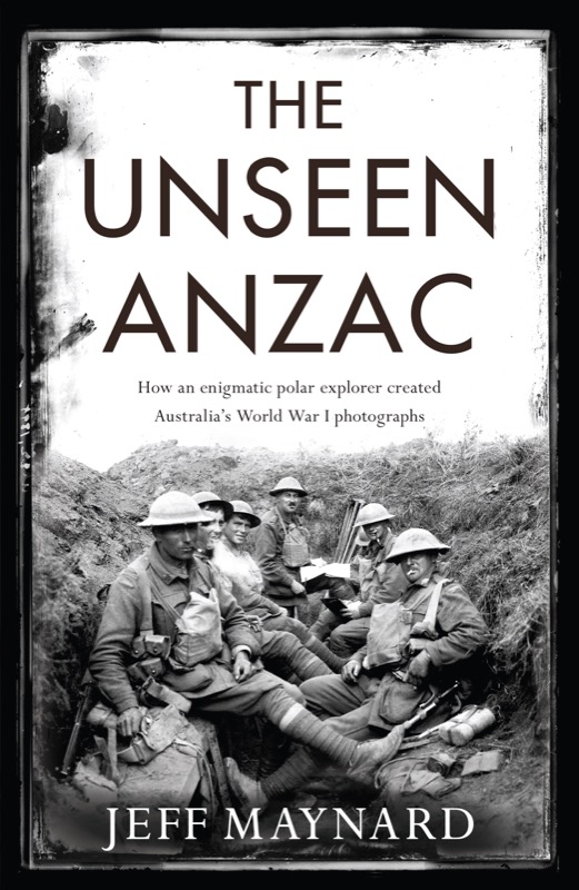 THE UNSEEN UNZAC Jeff Maynard is an author and documentary maker His books - photo 1