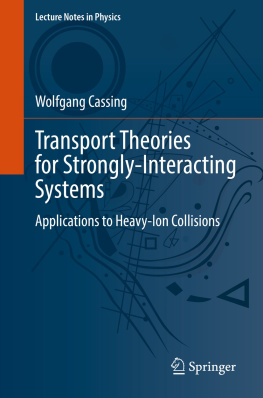 Wolfgang Cassing Transport Theories for Strongly-Interacting Systems: Applications to Heavy-Ion Collisions