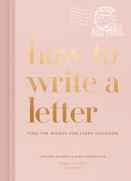 Chelsea Shukov - How to Write a Letter: Find the Words for Every Occasion (How To Series)