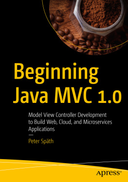 Peter Späth Beginning Java MVC 1.0: Model View Controller Development to Build Web, Cloud, and Microservices Applications