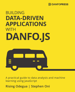 Rising Odegua Building Data-Driven Applications with Danfo.js: A practical guide to data analysis and machine learning using JavaScript