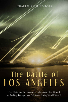 Charles River Editors - The Battle of Los Angeles: The History of the Notorious False Alarm that Caused an Artillery Barrage over California during World War II