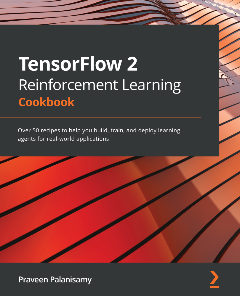 TensorFlow 2 Reinforcement Learning Cookbook Over 50 recipes to help you build - photo 1