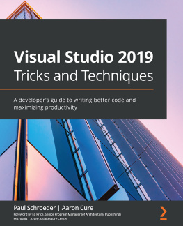 Paul Schroeder Visual Studio 2019 Tricks and Techniques: A developers guide to writing better code and maximizing productivity