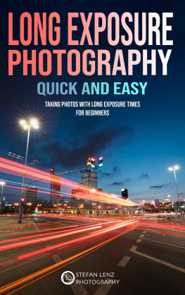 Stefan Lenz - Long Exposure Photography quick and easy: Taking Photos with long Exposure Times for Beginners