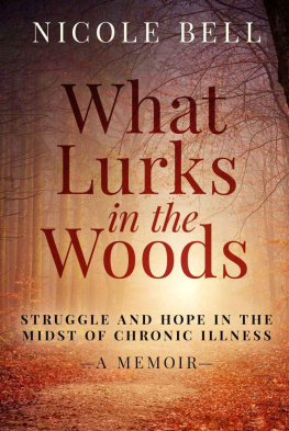 Nicole Bell - What Lurks in the Woods: Struggle and Hope in the Midst of Chronic Illness