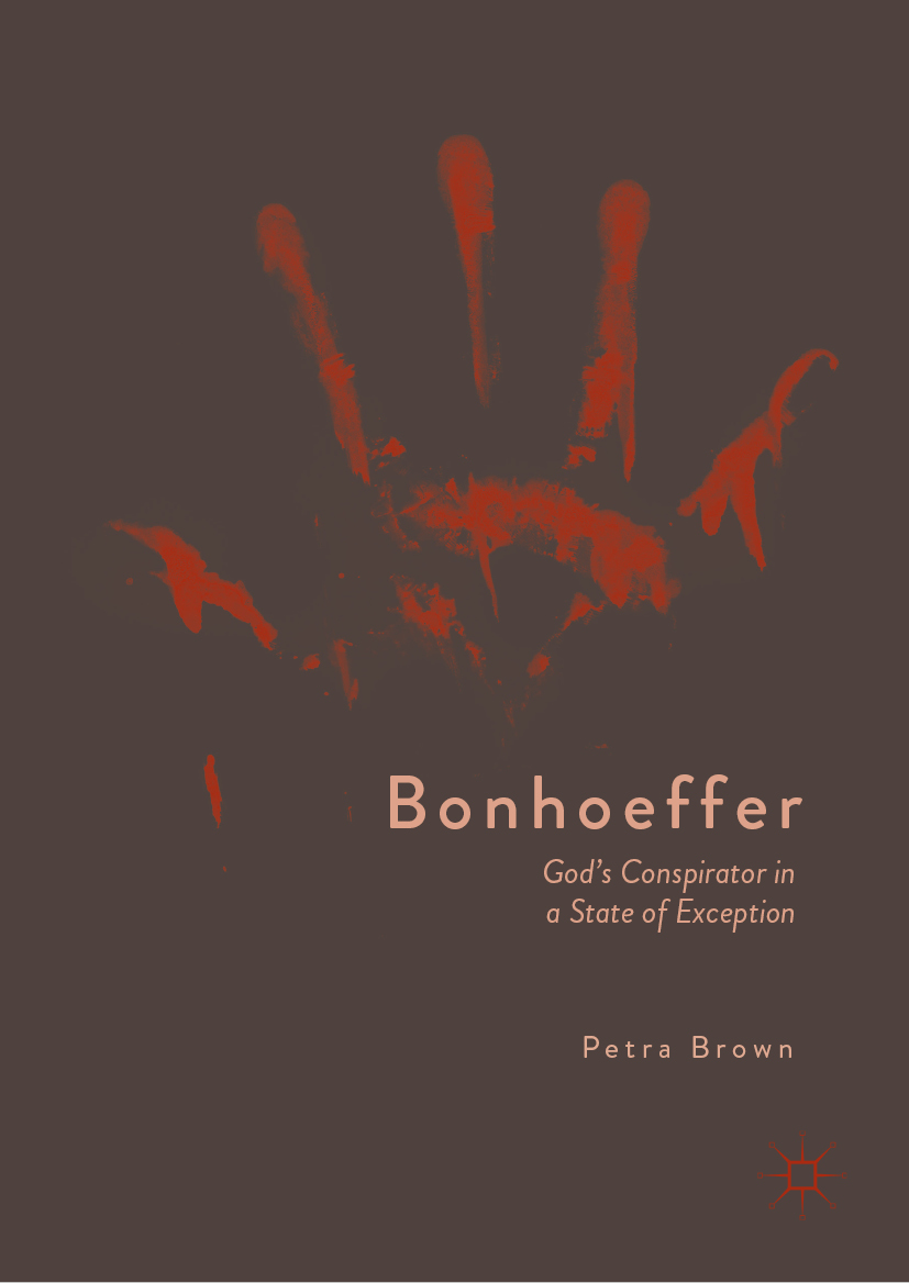 Petra Brown Bonhoeffer Gods Conspirator in a State of Exception Petra - photo 1