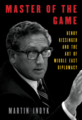 Martin Indyk Master of the Game: Henry Kissinger and the Art of Middle East Diplomacy